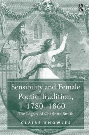 Sensibility and Female Poetic Tradition, 1780-1860: The Legacy of Charlotte Smith image number 0