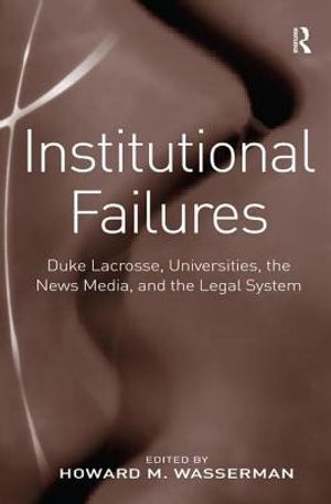 Institutional Failures: Duke Lacrosse, Universities, the News Media, and the Legal System image number 0