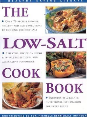 The Low-Salt Cookbook: Over 7- Recipes Provide Healthy and Tasty Solutions to Cooking Without Salt image number 0