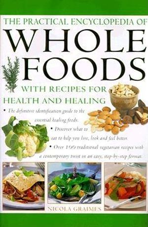 The Practical Encyclopedia of Whole Foods: With Recipes for Health and Healing image number 0