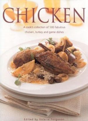 Chicken: A Cook's Collection of 500 Fabulous Chicken, Turkey and Game Dishes image number 0