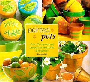 Painted Pots: Over 20 Inspirational Projects for the Home and Garden image number 0