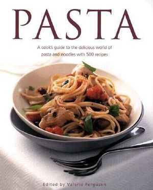 Pasta: A Cook's Guide to the Delicious World of Pasta and Noodles, with 500 Recipes image number 0