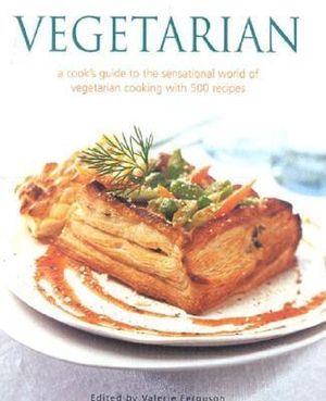 Vegetarian: A Cook's Guide to the Sensational World of Vegetarian Cooking with 500 Recipes image number 0