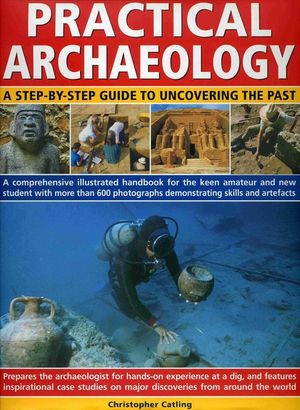 Practical Archaeology: A Step-By-Step Guide to Uncovering the Past image number 0