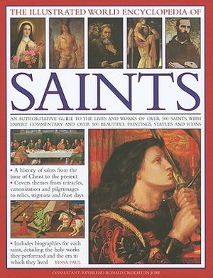 The Illustrated World Encyclopedia of Saints: An Authorative Visual Guide to the Lives and Works of Over 500 Saints, with Expert Commentary and Over 5 image number 0
