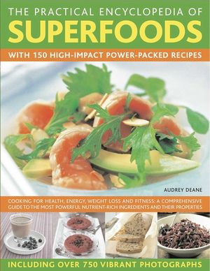 The Practical Encyclopedia of Superfoods: With 150 High-Impact Power-Packed Recipes. image number 0