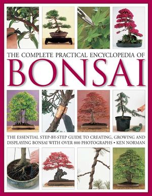 The Complete Practical Encyclopedia of Bonsai: The Essential Step-By-Step Guide to Creating, Growing, and Displaying Bonsai with Over 800 Photographs image number 0