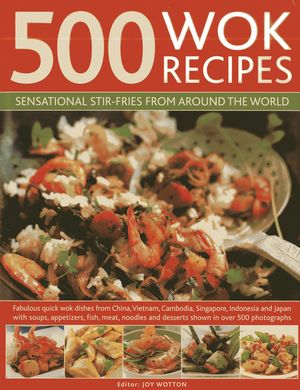 500 Wok Recipes: Sensational Stir-Fries from Around the World image number 0
