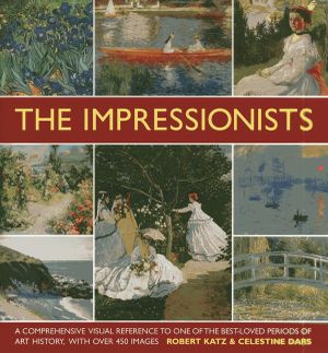 The Impressionists: A Comprehensive Visual Reference to One of the Best-Loved Periods of Art History, with Over 450 Images image number 0