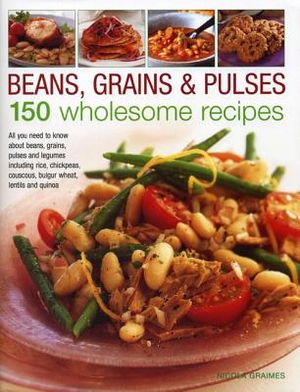 Beans, Grains & Pulses: 150 Wholesome Recipes image number 0