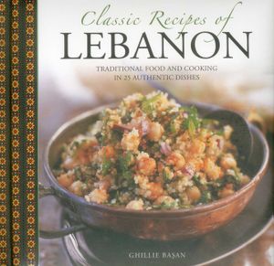 Classic Recipes of Lebanon: Traditional Food and Cooking in 25 Authentic Dishes image number 0