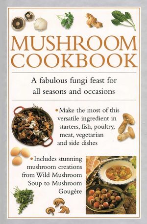 Mushroom Cookbook: A Fabulous Fungi Feast for All Seasons and Occasions image number 0