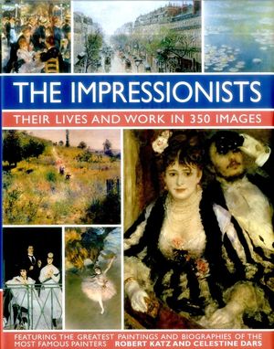 The Impressionists: Their Lives and Works in 350 Images image number 0