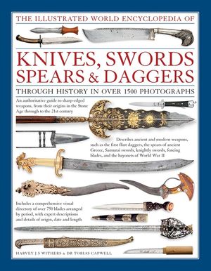 The Illustrated World Encyclopedia of Knives, Swords, Spears & Daggers: Through History in Over 1500 Photographs image number 0