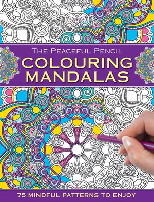 The Peaceful Pencil: Colouring Mandalas: 75 Mindful Designs to Colour in image number 0