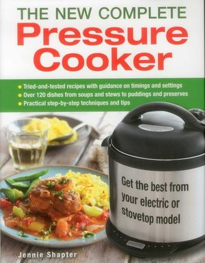 The New Complete Pressure Cooker: Get the Best from Your Electric or Stovetop Model image number 0