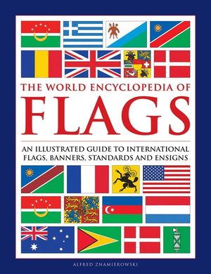 The World Encyclopedia of Flags: An Illustrated Guide to International Flags, Banners, Standards and Ensigns image number 0