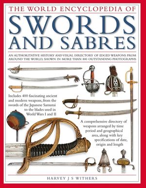 The World Encyclopedia of Swords and Sabres: An Authoritative History and Visual Directory of Edged Weapons from Around the World, Shown in More Than image number 0