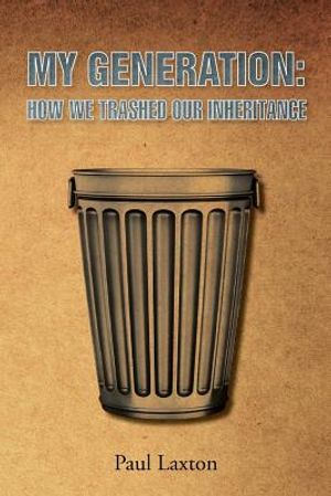 My Generation: How We Trashed Our Inheritance image number 0