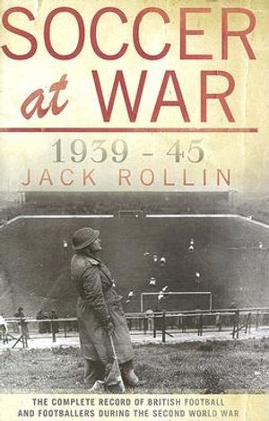 Soccer at War 1939-45: The Complete Record of British Football and Footballers During the Second World War image number 0