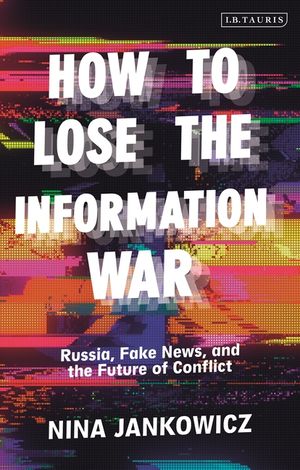 How to Lose the Information War: Russia, Fake News, and the Future of Conflict image number 0