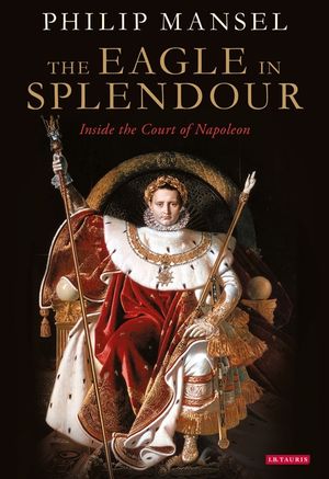 The Eagle in Splendour: Inside the Court of Napoleon image number 0