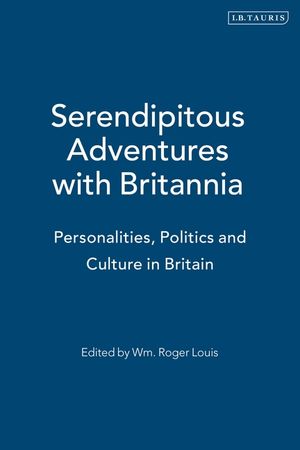 Serendipitous Adventures with Britannia: Personalities, Politics and Culture in Britain image number 0