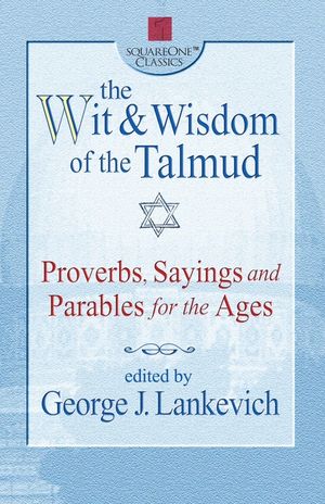The Wit & Wisdom of the Talmud: Proverbs, Sayings, and Parables for the Ages image number 0