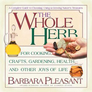 The Whole Herb: For Cooking, Crafts, Gardening, Health, and Other Joys of Life image number 0