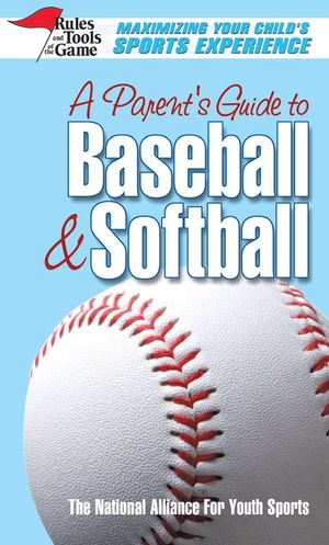 A Parent's Guide to Baseball & Softball: Maxmizing Your Child's Sports Experience image number 0