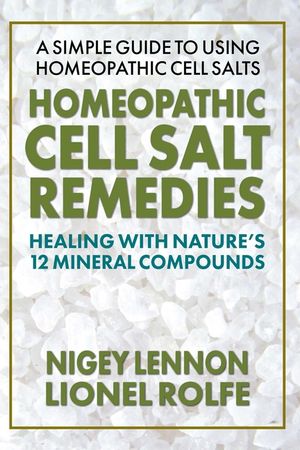 Homeopathic Cell Salt Remedies: Healing with Nature's Twelve Mineral Compounds image number 0