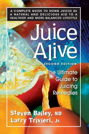 Juice Alive, Second Edition: The Ultimate Guide to Juicing Remedies image number 0