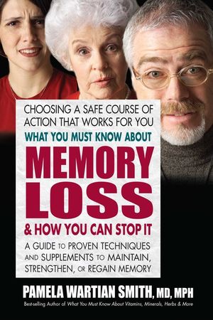 What You Must Know about Memory Loss & How You Can Stop It: A Guide to Proven Techniques and Supplements to Maintain, Strengthen, or Regain Memory image number 0