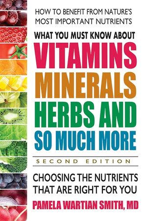 What You Must Know about Vitamins, Minerals, Herbs and So Much More--Second Edition: Choosing the Nutrients That Are Right for You image number 0
