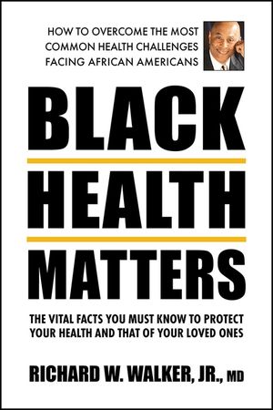 Black Health Matters: The Vital Facts You Must Know to Protect Your Health and That of Your Loved Ones image number 0