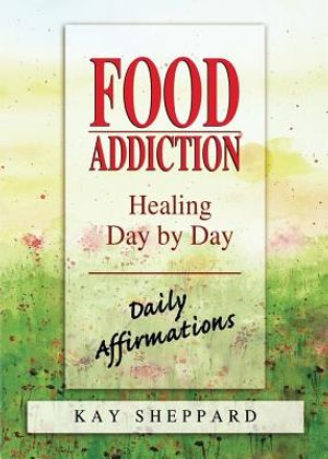 Food Addiction: Healing Day by Day: Daily Affirmations image number 0