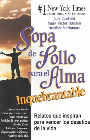 Sopa de pollo para el alma inquebrantable / Chicken Soup For The Unsinkable Soul : Relatos que inspiran para vencer los desafios de la vida image number 0