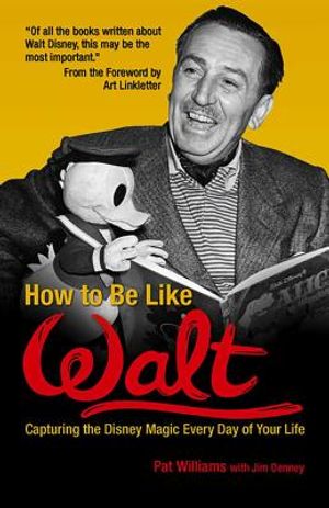 How to Be Like Walt: Capturing the Disney Magic Every Day of Your Life image number 0