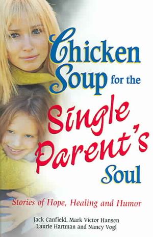 Chicken Soup for the Single Parent's Soul : Stories of Hope, Healing and Humor image number 0