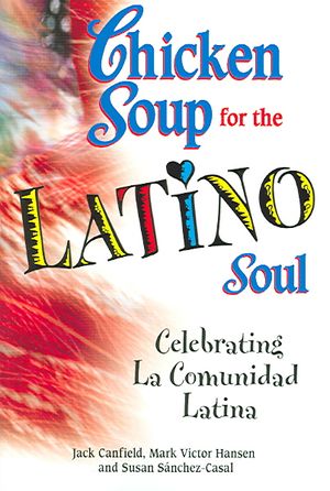 Chicken Soup for the Latino Soul : Celebrating La Comunidad Latina image number 0