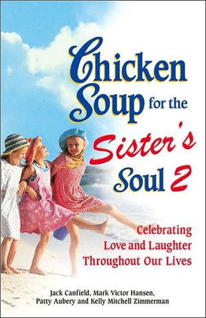 Chicken Soup for the Sister's Soul 2 : Celebrating Love and Laughter Throughout Our Lives image number 0
