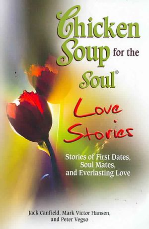 Chicken Soup for the Soul Love Stories : Stories of First Dates, Soul Mates, and Everlasting Love image number 0
