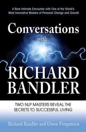 Conversations with Richard Bandler: Two Nlp Masters Reveal the Secrets to Successful Living image number 0