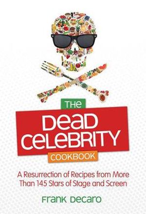 The Dead Celebrity Cookbook: A Resurrection of Recipes from More Than 145 Stars of Stage and Screen image number 0