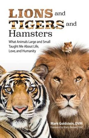 Lions and Tigers and Hamsters: What Animals Large and Small Taught Me about Life, Love, and Humanity image number 0