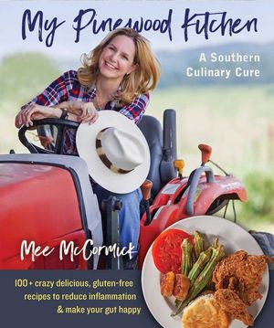 My Pinewood Kitchen, a Southern Culinary Cure: 130+ Crazy Delicious, Gluten-Free Recipes to Reduce Inflammation and Make Your Gut Happy image number 0