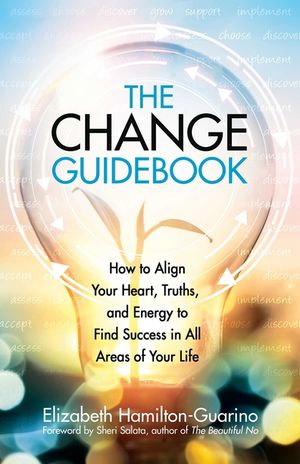 The Change Guidebook: How to Align Your Heart, Truths, and Energy to Find Success in All Areas of Your Life image number 0