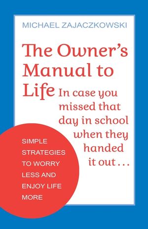 The Owner's Manual to Life: Simple Strategies to Worry Less and Enjoy Life More image number 0