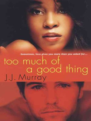 Too Much of a Good Thing image number 0